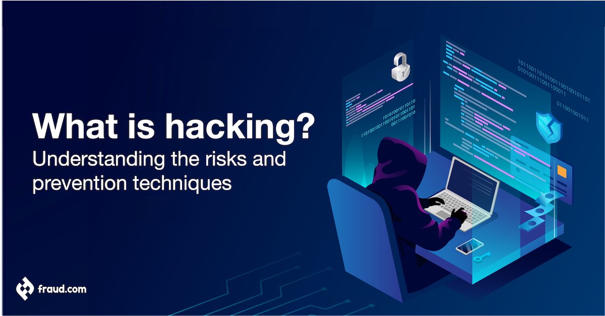 What is hacking? - Understanding the risks and prevention techniques