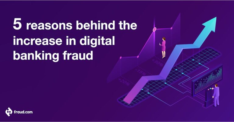 5 reasons behind the increase in digital banking fraud | Fraud.com